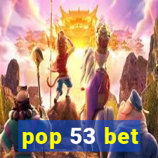 pop 53 bet